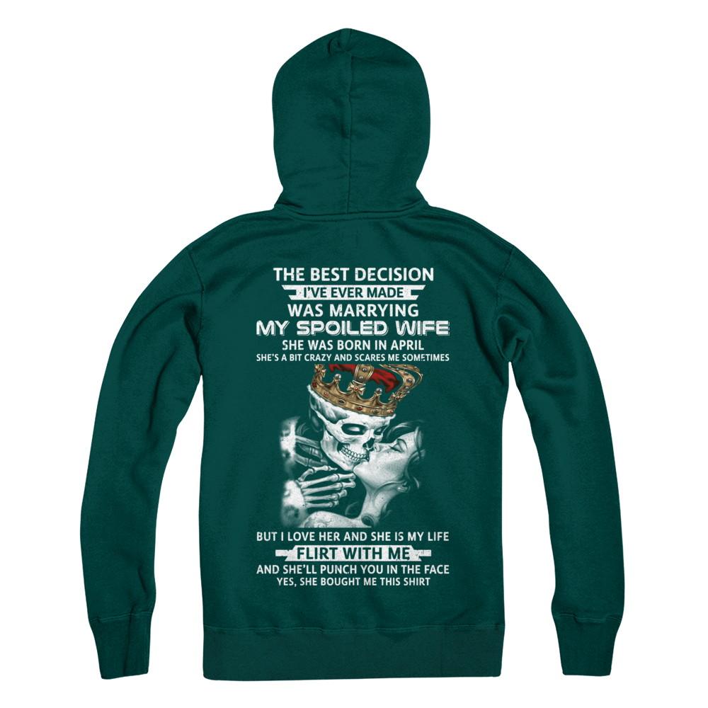 Best Decision Marrying My Spoiled Wife April Husband-T-Shirt & Hoodie-Pullover Hoodie-Deep Forest