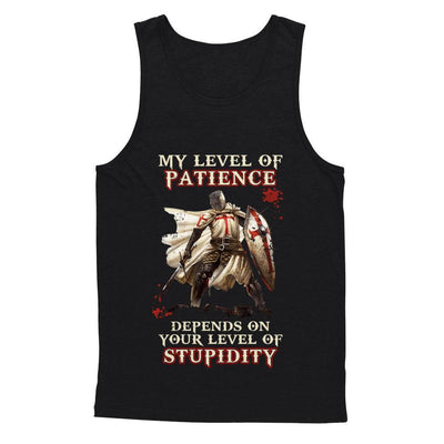 Knight Templar My Level Of Patience Depends On Your Level Of Stupidity-T-Shirt & Hoodie-Unisex Tank-Black