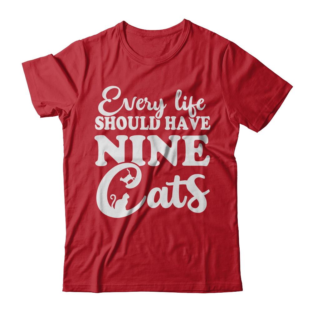 Every Life Should Have Nine Cats-T-Shirt & Hoodie-