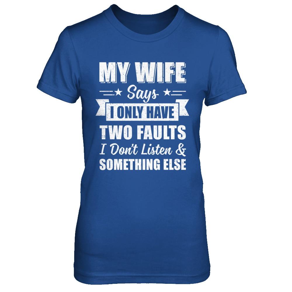 My Wife Says I Only Have Two Faults Funny Husband-T-Shirt & Hoodie-Women's T-Shirt-Royal