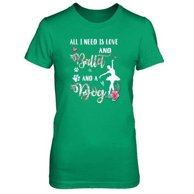 All I Need Is Love And Ballet And A Dog-T-Shirt & Tank Top-Women's T-Shirt-Irish Green