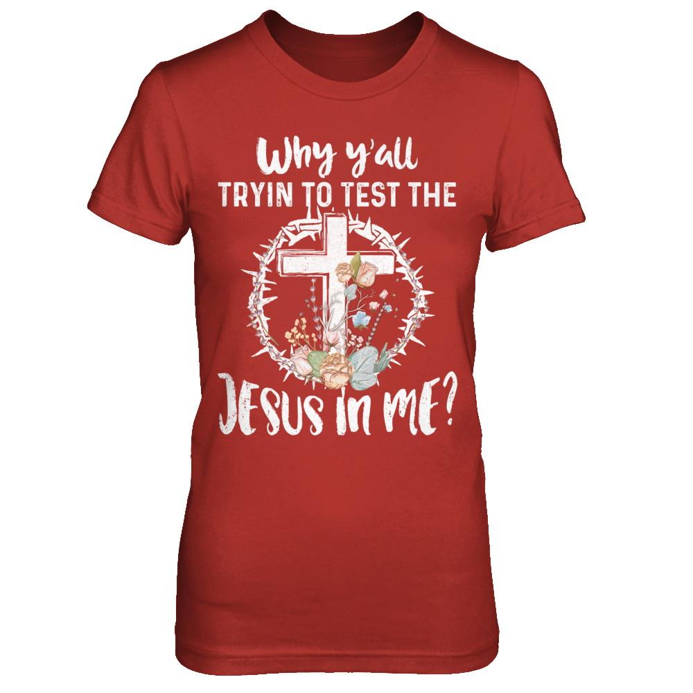 Why Ya'll Tryin To Test The Jesus In Me Christian-T-Shirt & Hoodie-Women's T-Shirt-Red