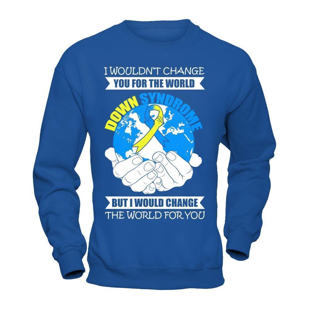 I Would Change The World For You Down Syndrome Awareness-T-Shirt & Hoodie-Crewneck Sweatshirt-Royal