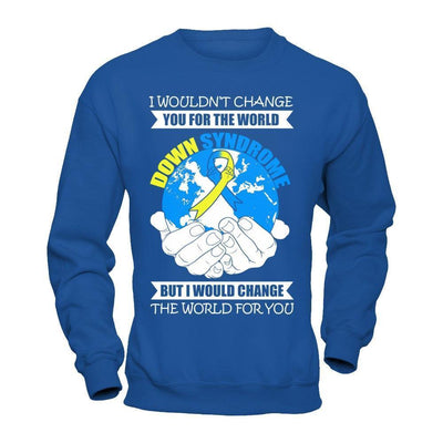 I Would Change The World For You Down Syndrome Awareness-T-Shirt & Hoodie-Crewneck Sweatshirt-Royal