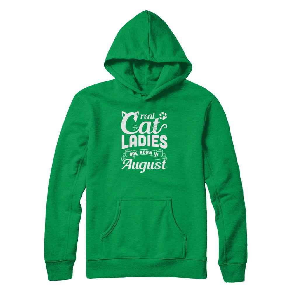 Real Cat Ladies Are Born In August Cat Day-T-Shirt & Tank Top-Pullover Hoodie-Irish Green