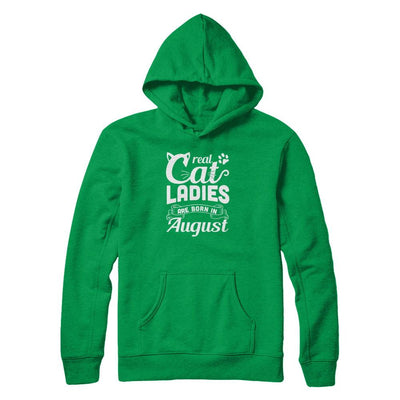 Real Cat Ladies Are Born In August Cat Day-T-Shirt & Tank Top-Pullover Hoodie-Irish Green