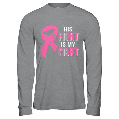His Fight Is My Fight Pink Breast Cancer Awareness-T-Shirt & Hoodie-Long Sleeve T-Shirt-Sport Grey