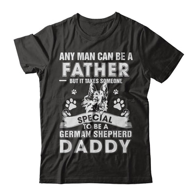 Any Man Can Be A Father Someone Special To Be A German Shepherd Daddy-T-Shirt & Hoodie-Classic T-Shirt-Black