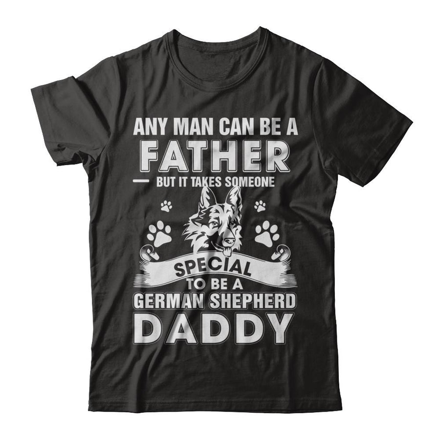 Any Man Can Be A Father Someone Special To Be A German Shepherd Daddy-T-Shirt & Hoodie-Classic T-Shirt-Black