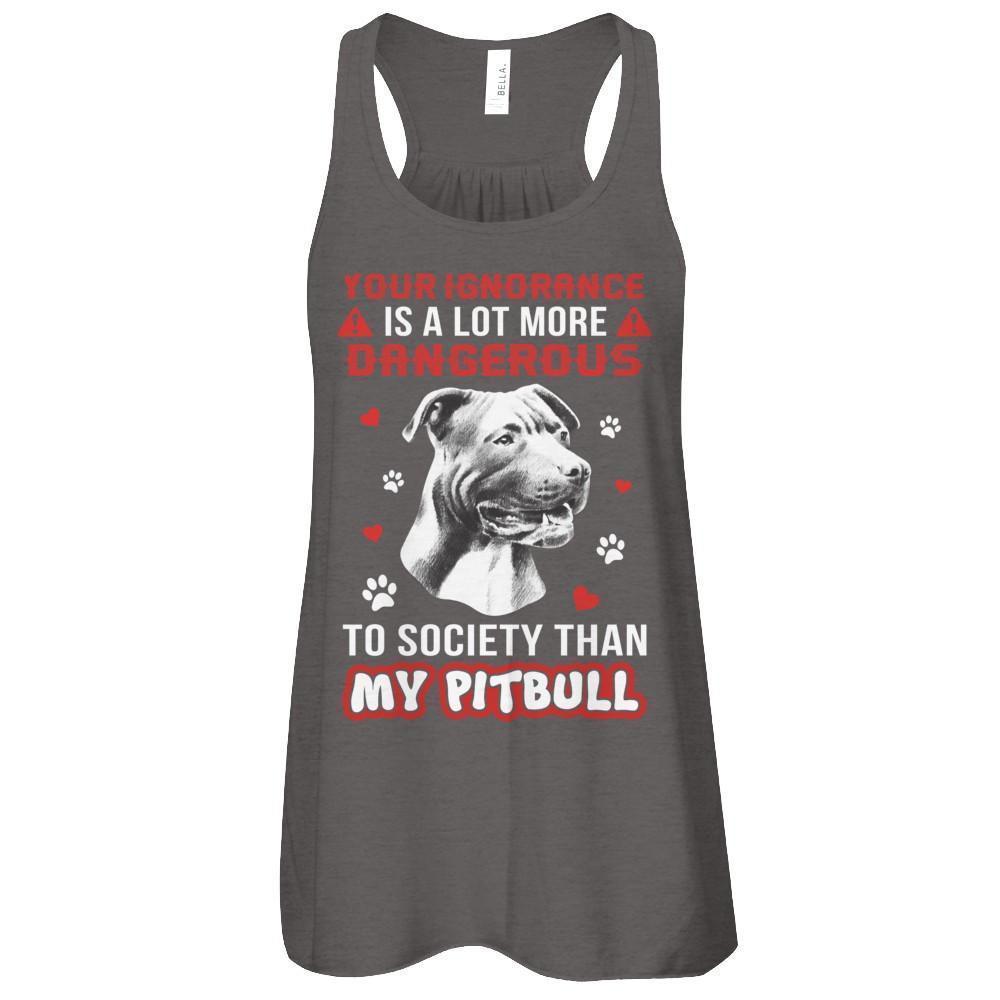 Your Ignorance Is A Lot More Dangerous Pitbull-T-Shirt & Tank Top-