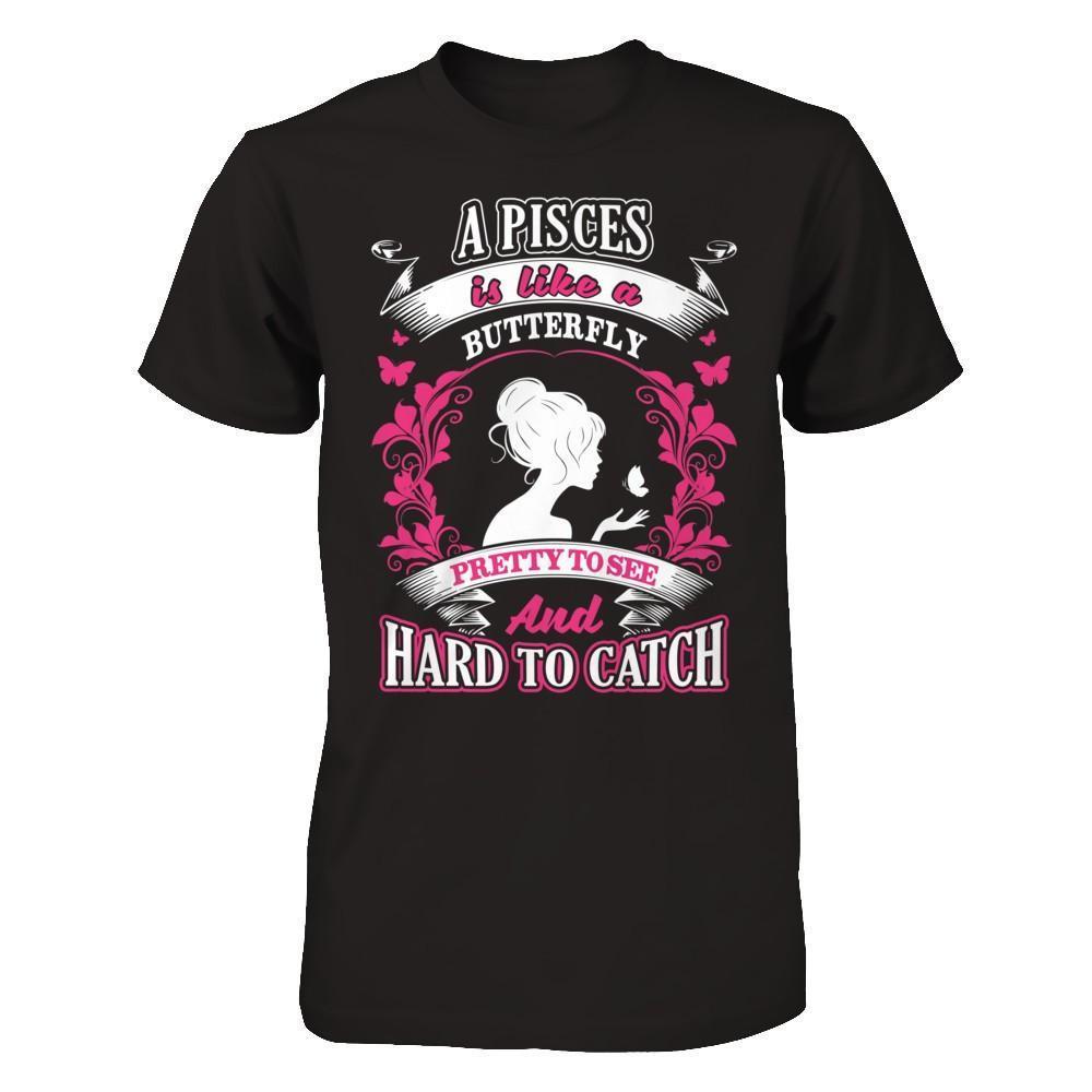 A Pisces Is Like A Butterfly Pretty To See And Hard To Catch-T-Shirt & Hoodie-Premium T-Shirt-Black