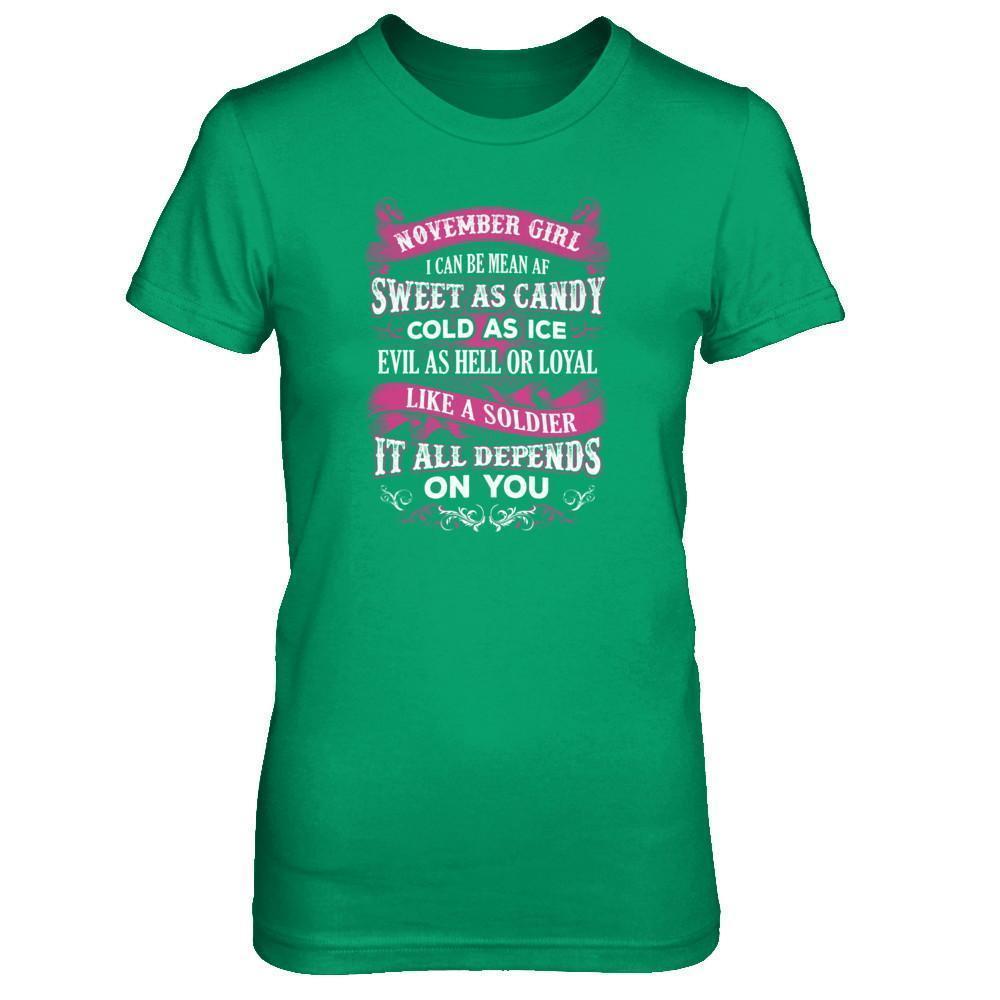 November Girl I Can Be Mean Af Sweet Candy Ice Hell Soldier Depends On You-T-Shirt & Tank Top-Women's T-Shirt-Irish Green