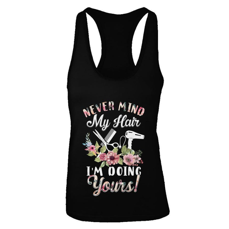 Never Mind My Hair I'm Doing Yours HairStylist-T-Shirt & Tank Top-Women's Ideal Racerback Tank-Black