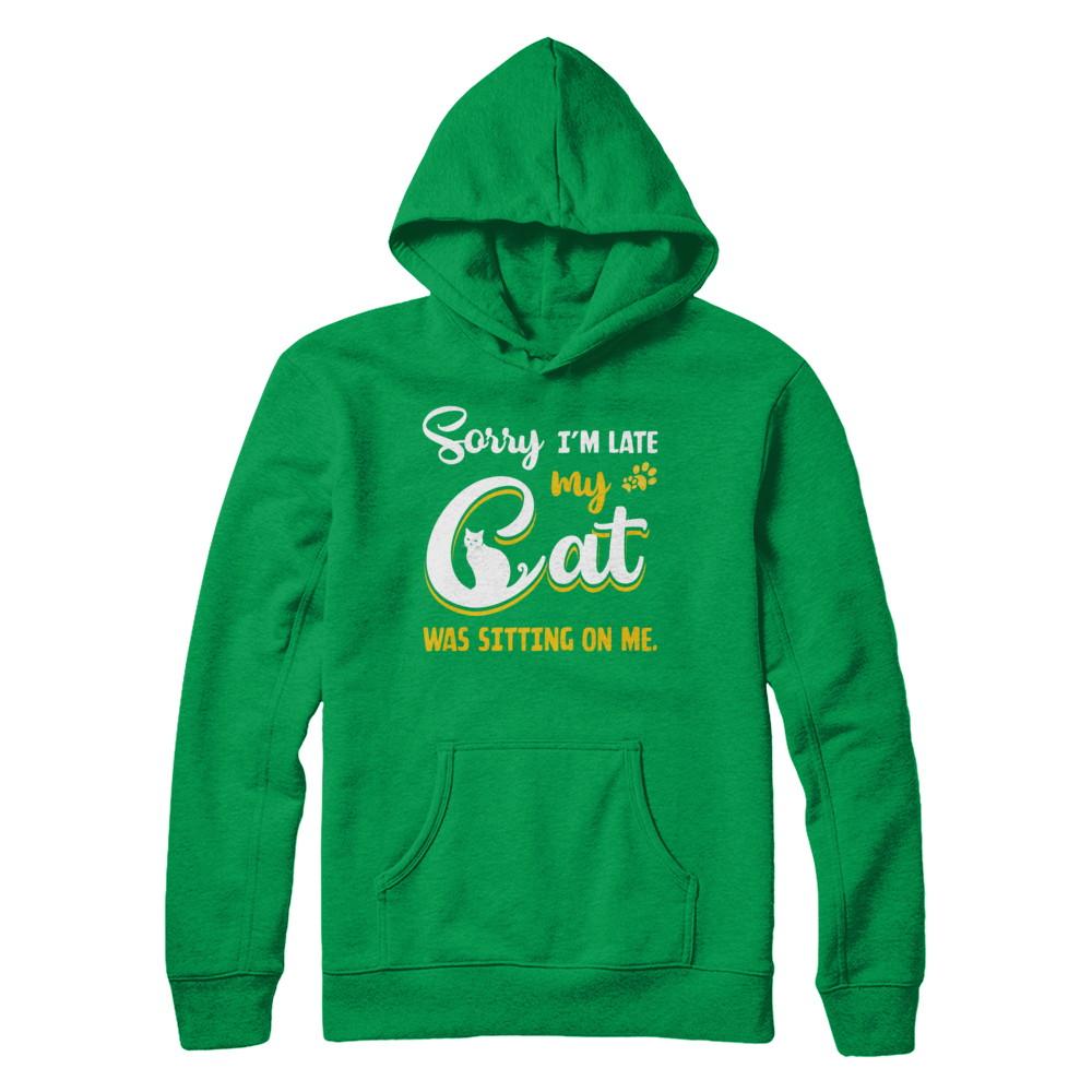 Sorry I'm Late My Cat Was Sitting On Me-T-Shirt & Hoodie-Pullover Hoodie-Irish Green
