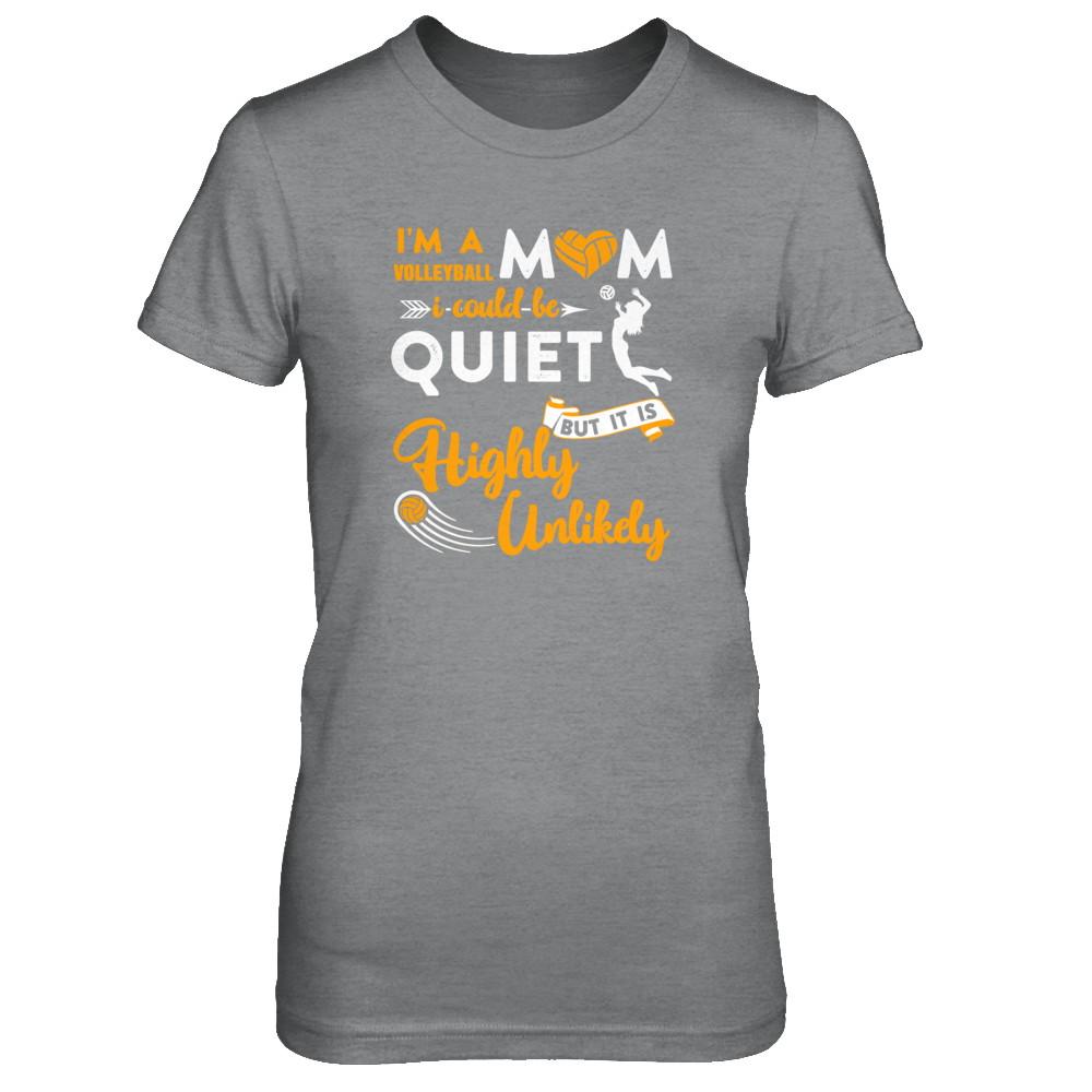 I'm A Volleyball Mom I Could Be Quiet It Is Highly Unilkely-T-Shirt & Tank Top-Women's T-Shirt-Sport Grey