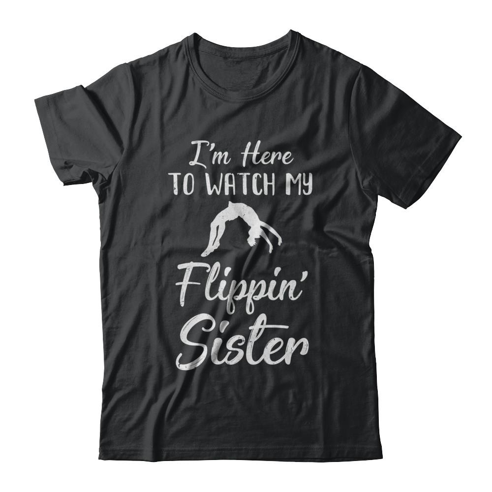 I'm Here To Watch My Flippin Sister Gymnastics-T-Shirt & Hoodie-Classic T-Shirt-Black