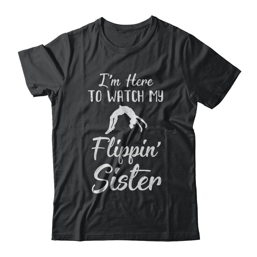 I'm Here To Watch My Flippin Sister Gymnastics-T-Shirt & Hoodie-Classic T-Shirt-Black