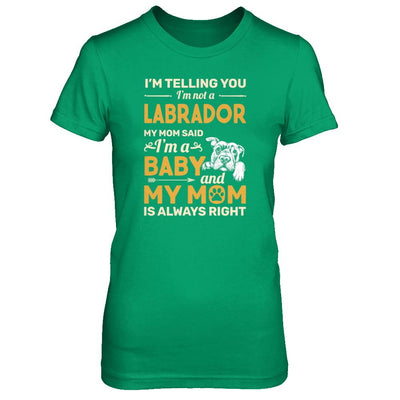 Labrador I'm Telling You I'm Not A Labrador My Mom Said-T-Shirt & Tank Top-Women's T-Shirt-Irish Green