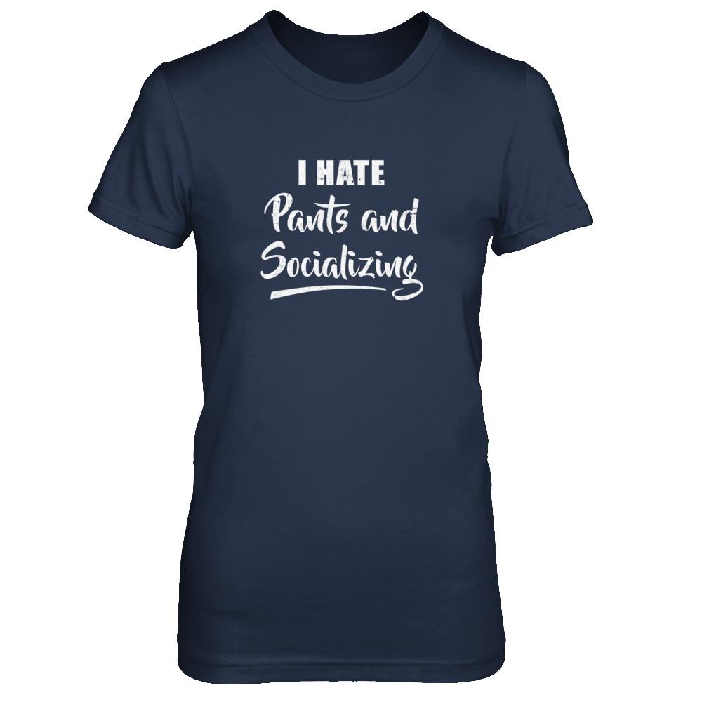 I Hate Pants And Socializing-T-Shirt & Tank Top-Women's T-Shirt-Navy