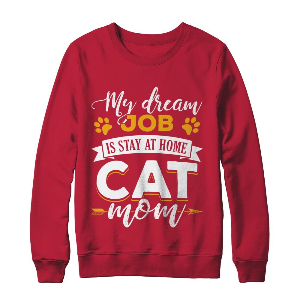 My Dreamed Job Is Stay At Home Cat Mom-T-Shirt & Sweatshirt-Crewneck Sweatshirt-Red