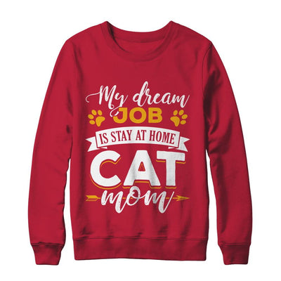 My Dreamed Job Is Stay At Home Cat Mom-T-Shirt & Sweatshirt-Crewneck Sweatshirt-Red