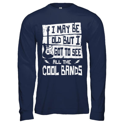 I May Be Old But I Got To See All The Cool Bands Guitar-T-Shirt & Hoodie-