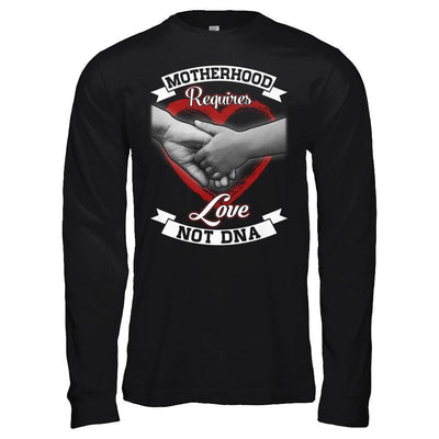 Motherhood Requires Love Not Dna-T-Shirt & Hoodie-Long Sleeve T-Shirt-Black