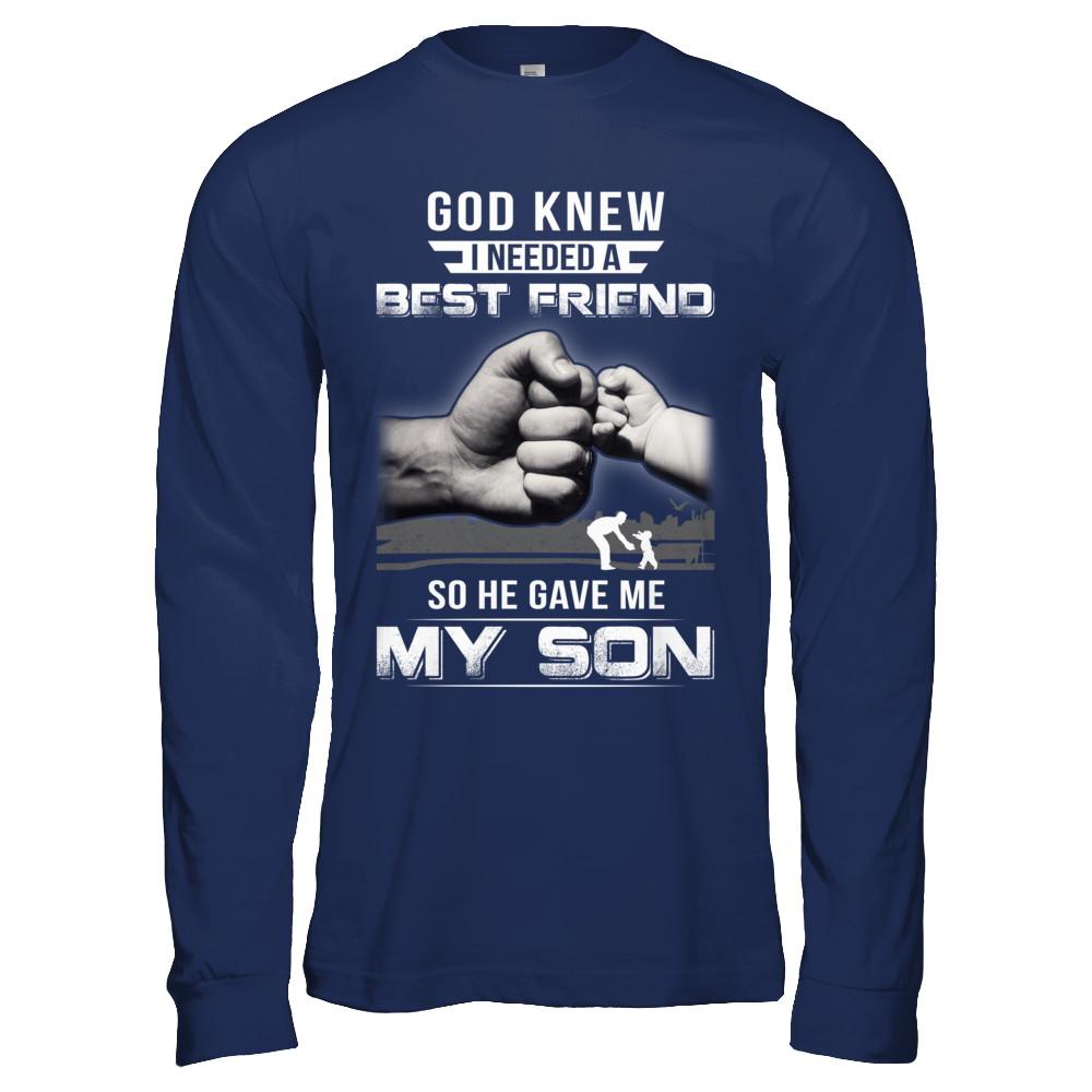 God Knew I Needed A Best Friend So He Gave My Son-T-Shirt & Hoodie-Long Sleeve T-Shirt-Navy
