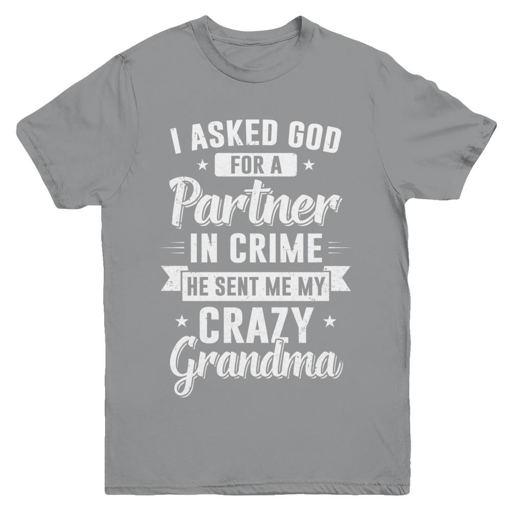I Asked God For A Partner In Crime He Sent Me Crazy Grandma Youth-Youth Shirt-Youth T-Shirt-Sport Grey