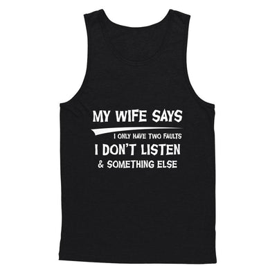 My Wife Says I Only Have Two Faults-T-Shirt & Hoodie-Unisex Tank-Black