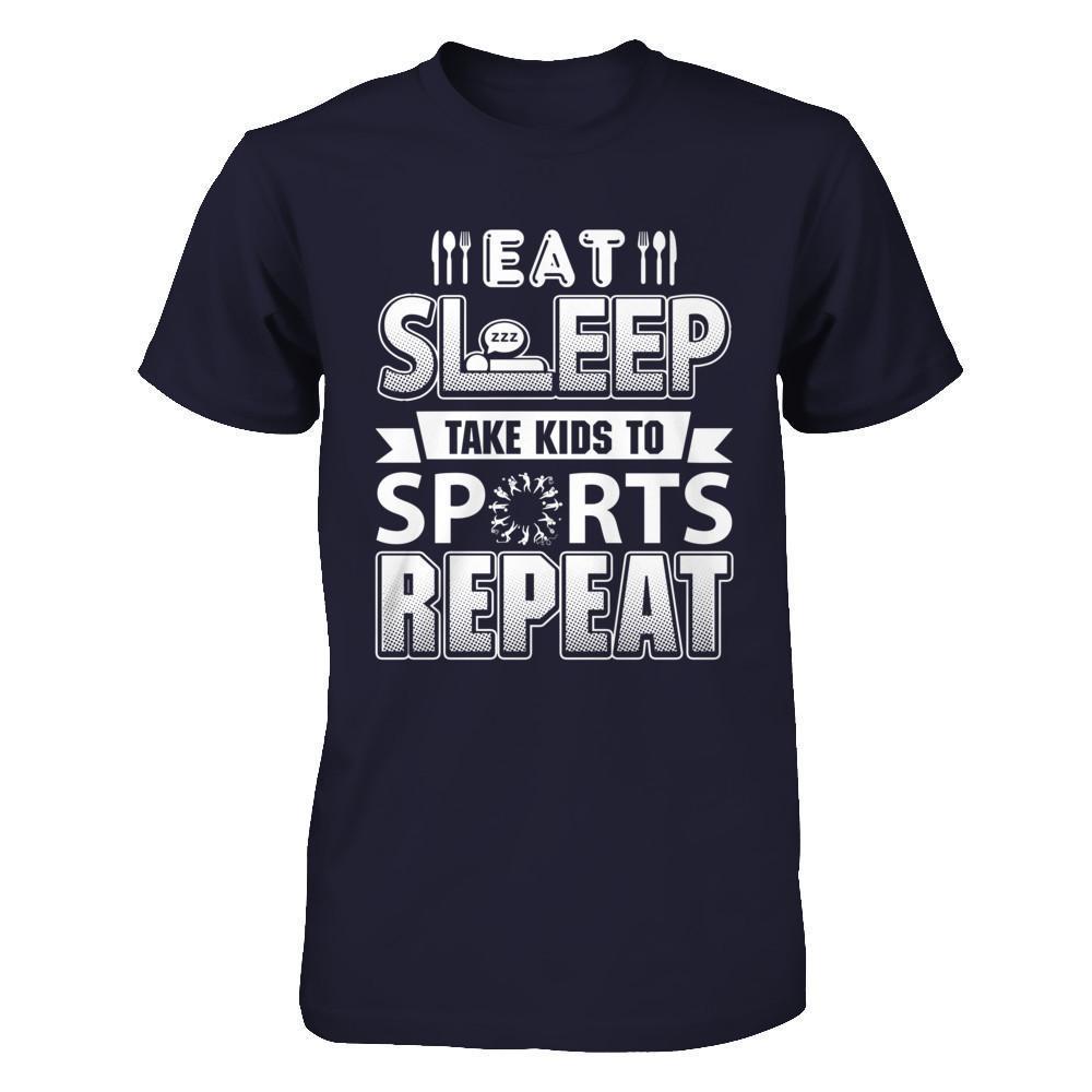 Eat Sleep Take Kids to Sports Repeat Funny Sports Mom-T-Shirt & Hoodie-