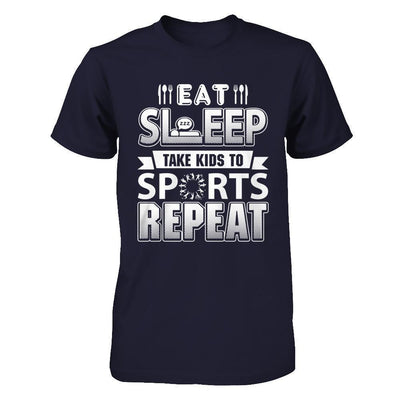 Eat Sleep Take Kids to Sports Repeat Funny Sports Mom-T-Shirt & Hoodie-