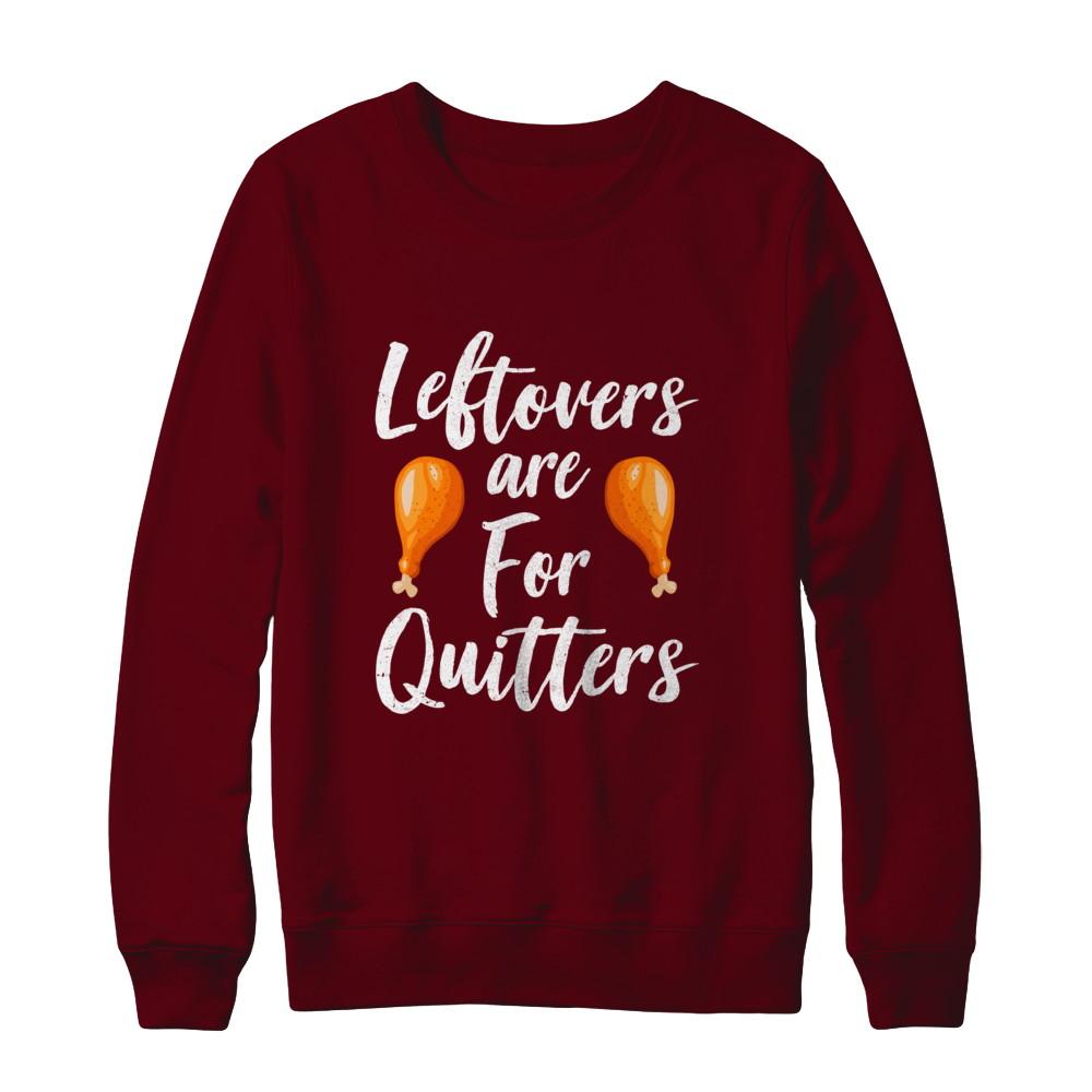 Leftovers Are For Quitters Turkey Thanksgiving Day-T-Shirt & Sweatshirt-Crewneck Sweatshirt-Maroon