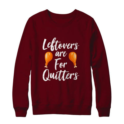 Leftovers Are For Quitters Turkey Thanksgiving Day-T-Shirt & Sweatshirt-Crewneck Sweatshirt-Maroon