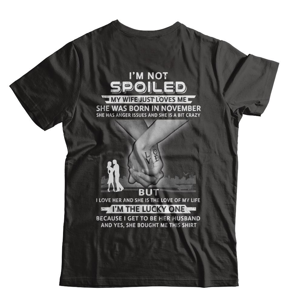 I Am A Not Spoiled My Wife Was Born In November Husband-T-Shirt & Hoodie-Classic T-Shirt-Black
