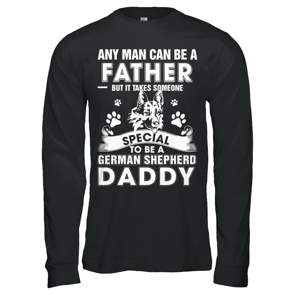 Any Man Can Be A Father Someone Special To Be A German Shepherd Daddy-T-Shirt & Hoodie-Long Sleeve T-Shirt-Black