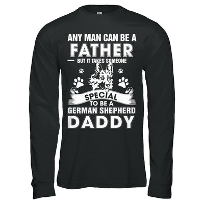 Any Man Can Be A Father Someone Special To Be A German Shepherd Daddy-T-Shirt & Hoodie-Long Sleeve T-Shirt-Black