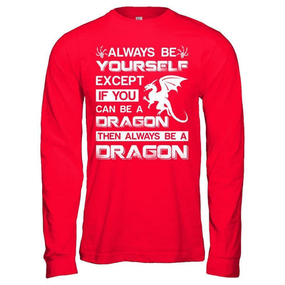 Always Be Yourself Except If You Can Be A Dragon-T-Shirt & Hoodie-Long Sleeve T-Shirt-Red