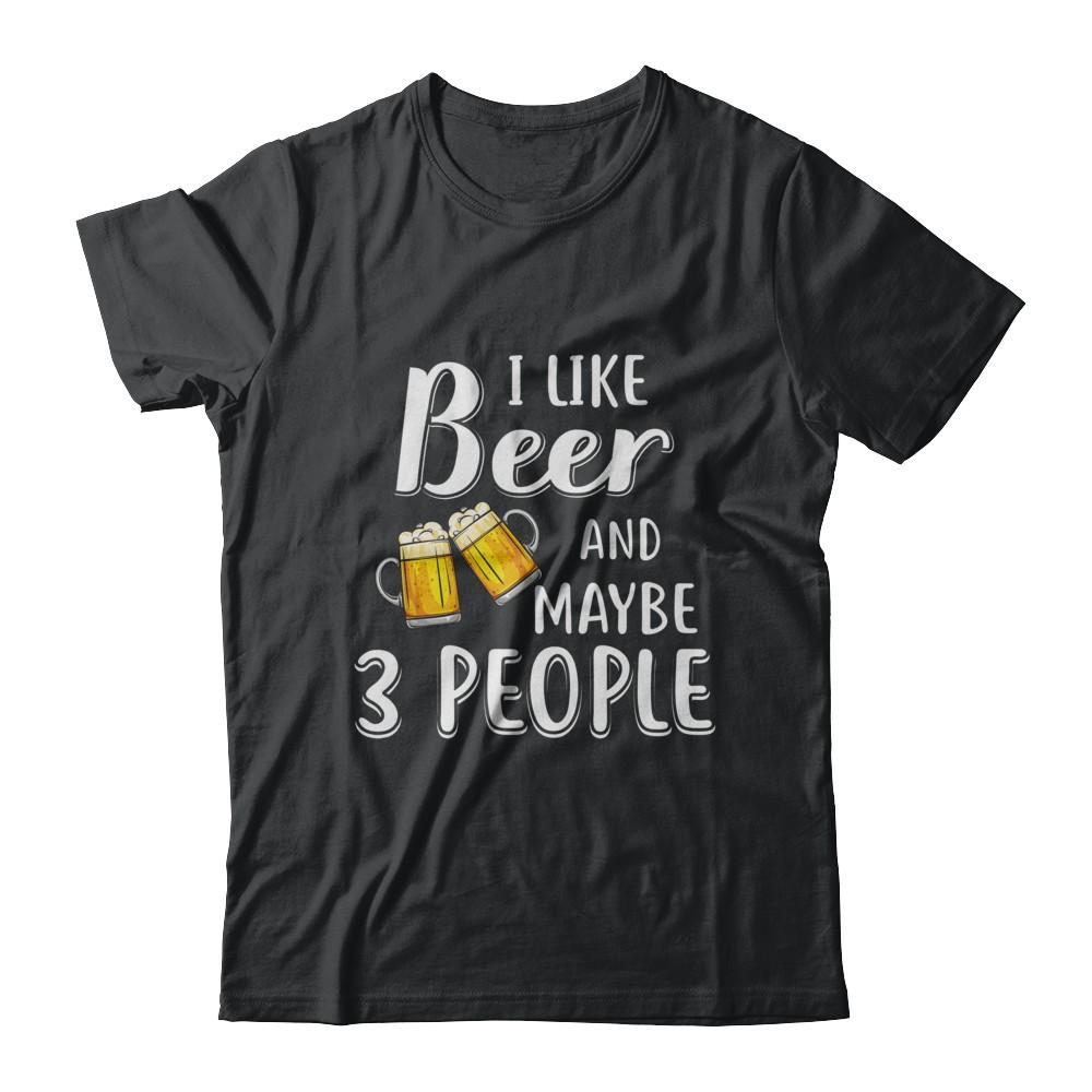 I Like Beer And Maybe 3 People-T-Shirt & Hoodie-Classic T-Shirt-Black