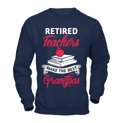 Retired Teachers Make The Best Grandpas-T-Shirt & Hoodie-Crewneck Sweatshirt-Navy