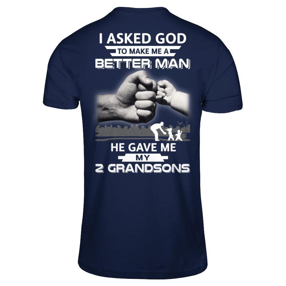 I Asked God To Make Me A Better Man He Gave Me My Two Grandsons-T-Shirt & Hoodie-Classic T-Shirt-Navy