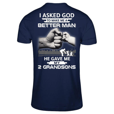 I Asked God To Make Me A Better Man He Gave Me My Two Grandsons-T-Shirt & Hoodie-Classic T-Shirt-Navy