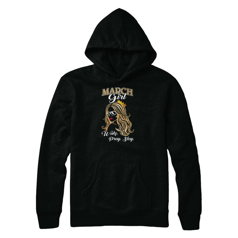 March Woman Lady Girl Wake Pray Slay Birthday Gift-T-Shirt & Tank Top-Pullover Hoodie-Black