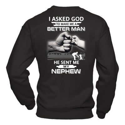 I Asked God To Make Me A Better Man He Sent Me My Nephew-T-Shirt & Hoodie-