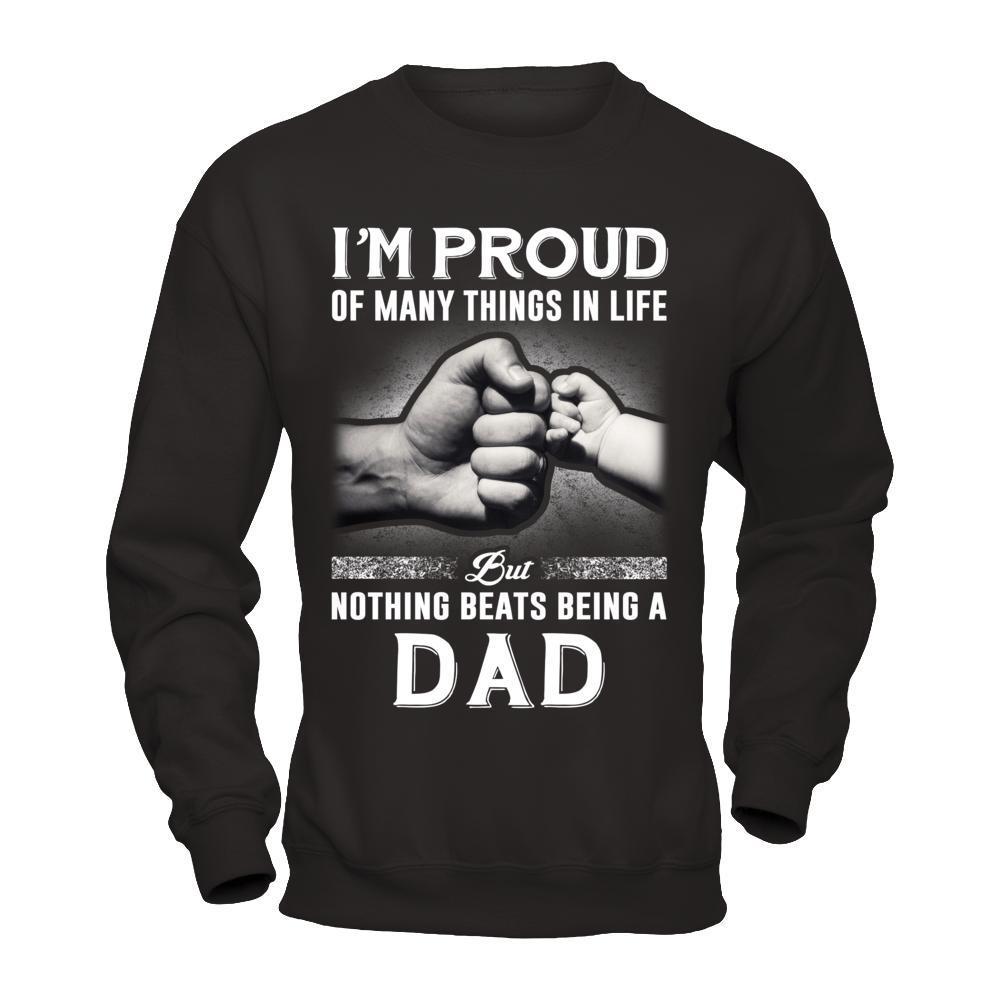 Proud Of Many Things In Life Nothing Beats Being A Dad-T-Shirt & Hoodie-Crewneck Sweatshirt-Black