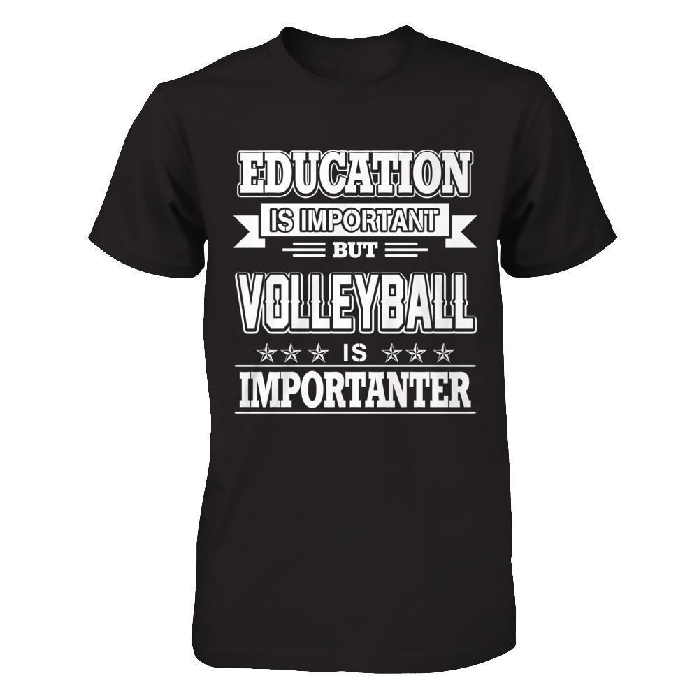 Education Is Important But Volleyball Is Importanter-T-Shirt & Hoodie-