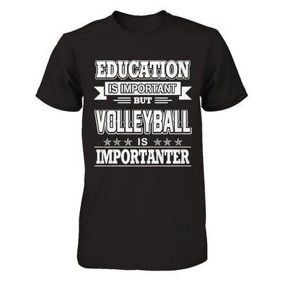 Education Is Important But Volleyball Is Importanter-T-Shirt & Hoodie-Premium T-Shirt-Black