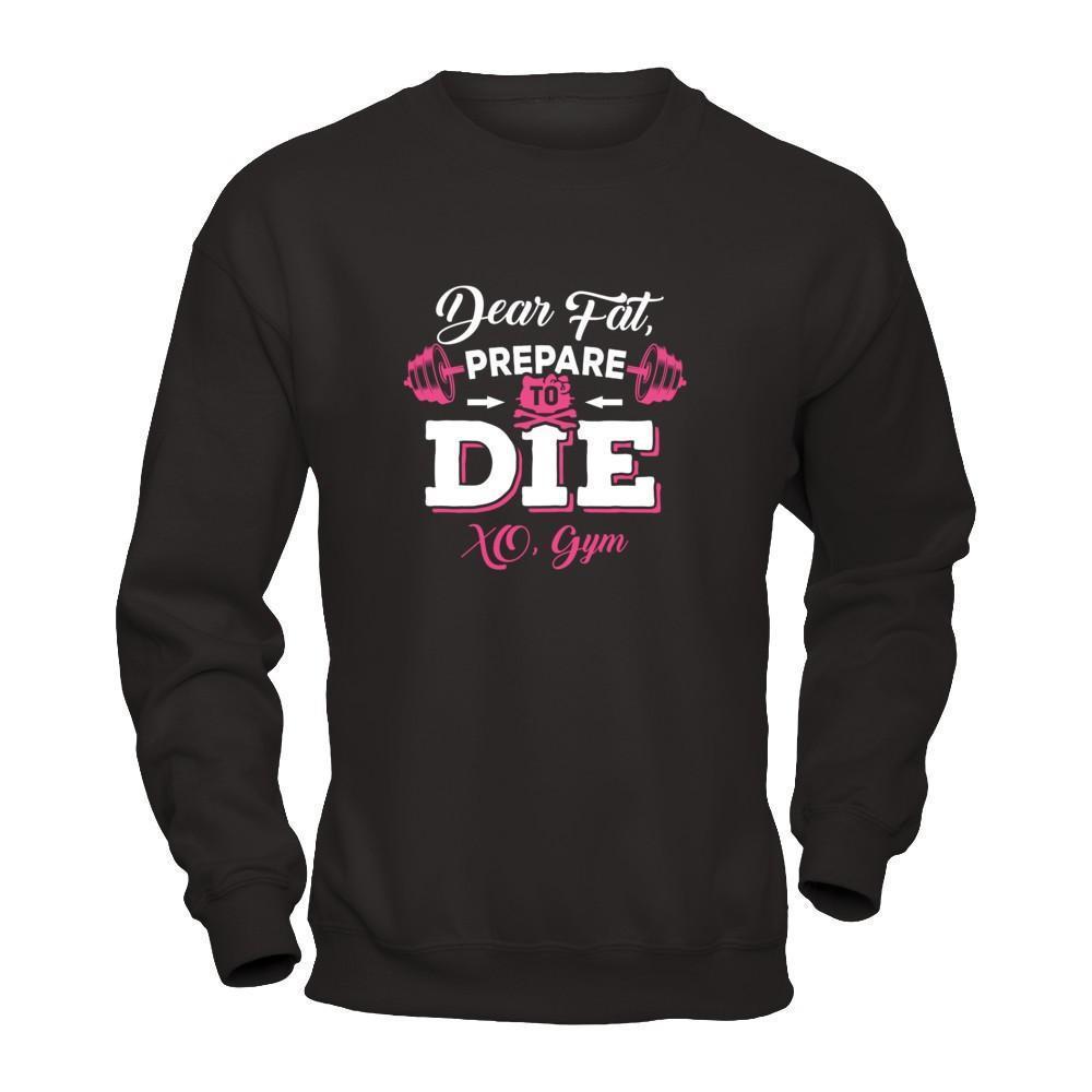 Dear Fat Prepare To Die Xo Gym-T-Shirt & Tank Top-Crewneck Sweatshirt-Black