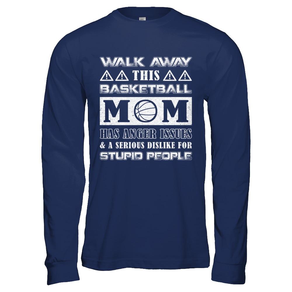 Walk Away This Basketball Mom Has Anger Issues-T-Shirt & Hoodie-Long Sleeve T-Shirt-Navy