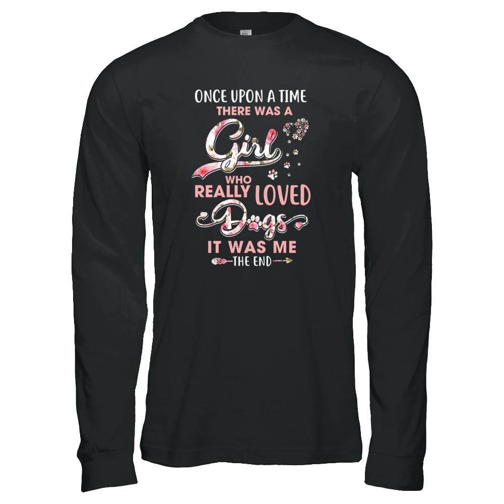 Once Upon A Time There Was A Girl Who Really Loved Dogs-T-Shirt & Tank Top-Long Sleeve T-Shirt-Black